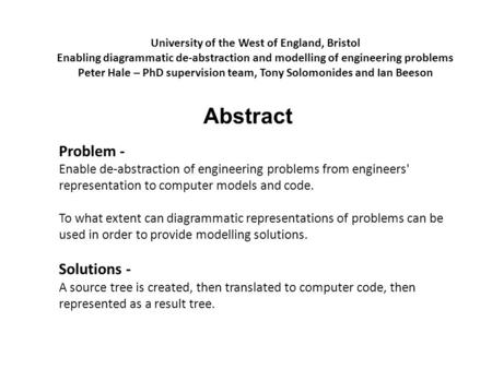 University of the West of England, Bristol Enabling diagrammatic de-abstraction and modelling of engineering problems Peter Hale – PhD supervision team,