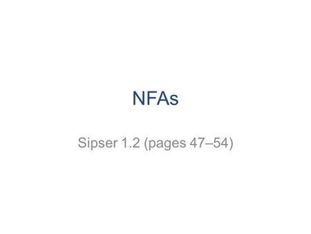 NFAs Sipser 1.2 (pages 47–54). CS 311 Fall 2008 2 Recall… Last time we showed that the class of regular languages is closed under: –Complement –Union.