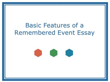 Basic Features of a Remembered Event Essay