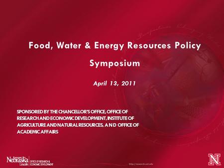 Food, Water & Energy Resources Policy Symposium April 13, 2011 SPONSORED BY THE CHANCELLOR’S OFFICE, OFFICE OF RESEARCH AND ECONOMIC DEVELOPMENT, INSTITUTE.