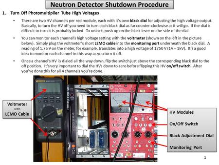 Neutron Detector Shutdown Procedure 1.Turn Off Photomultiplier Tube High Voltages There are two HV channels per red module, each with it’s own black dial.