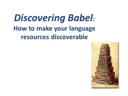 Discovering Babel : How to make your language resources discoverable.