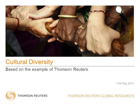 Cultural Diversity Based on the example of Thomson Reuters 17th May 2011.