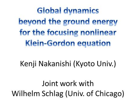 Our result ： for the simplest model （ＮＬＫ Ｇ） the nonlinear Klein-Gordon equation, we have classification into 9 sets, including “scattering”, “soliton”,