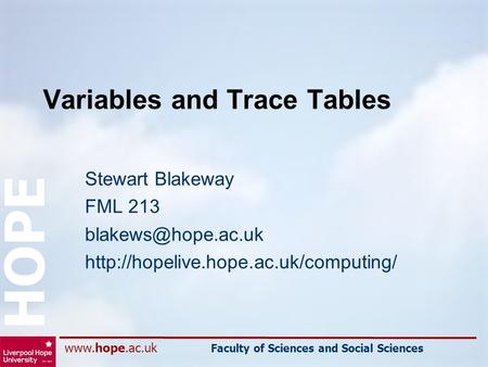 Faculty of Sciences and Social Sciences HOPE Variables and Trace Tables Stewart Blakeway FML 213