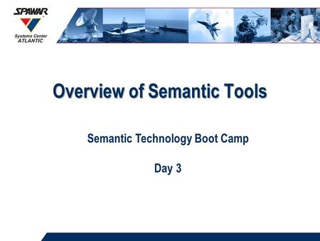 Overview of Semantic Tools Semantic Technology Boot Camp Day 3.