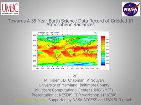 1 Towards A 35 Year Earth Science Data Record of Gridded IR Atmospheric Radiances by M. Halem, D. Chapman, P. Nguyen University of Maryland, Baltimore.