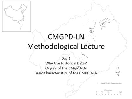 CMGPD-LN Methodological Lecture Day 1 Why Use Historical Data? Origins of the CMGPD-LN Basic Characteristics of the CMPGD-LN.