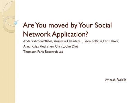 Are You moved by Your Social Network Application? Abderrahmen Mtibaa, Augustin Chaintreau, Jason LeBrun, Earl Oliver, Anna-Kaisa Pietilainen, Christophe.