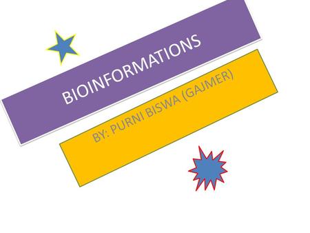 BIOINFORMATIONS BY: PURNI BISWA (GAJMER). Day 1 1. Application of bioinformatics – What I was really interested is that the way it allows analysis to.