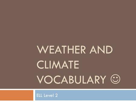 WEATHER AND CLIMATE VOCABULARY ELL Level 2. It is so HOT that the guy is sweating! It is boiling hot.
