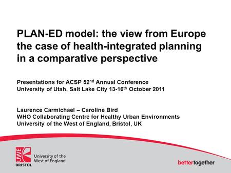 PLAN-ED model: the view from Europe the case of health-integrated planning in a comparative perspective Presentations for ACSP 52 nd Annual Conference.