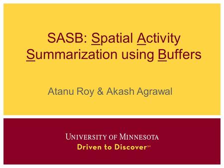 SASB: Spatial Activity Summarization using Buffers Atanu Roy & Akash Agrawal.
