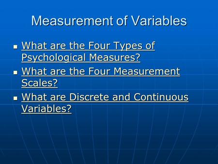 Measurement of Variables What are the Four Types of Psychological Measures? What are the Four Types of Psychological Measures? What are the Four Types.