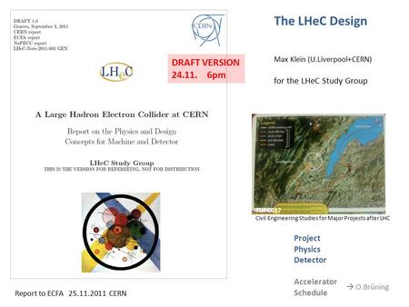 Title The LHeC Design Max Klein (U.Liverpool+CERN) for the LHeC Study Group TUPC017 Civil Engineering Studies for Major Projects after LHC Project Physics.