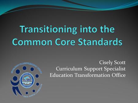 Cisely Scott Curriculum Support Specialist Education Transformation Office.