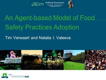 An Agent-based Model of Food Safety Practices Adoption Tim Verwaart and Natalia I. Valeeva.