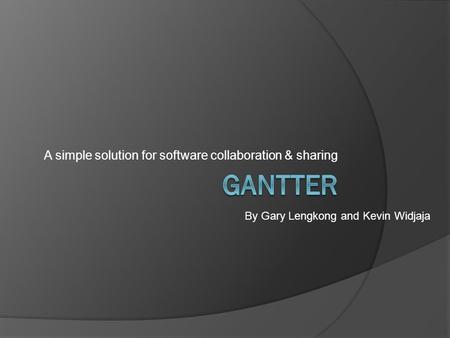 A simple solution for software collaboration & sharing By Gary Lengkong and Kevin Widjaja.