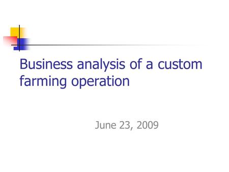 Business analysis of a custom farming operation June 23, 2009.