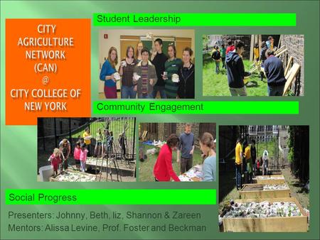 Student Leadership Community Engagement Social Progress Presenters: Johnny, Beth, liz, Shannon & Zareen Mentors: Alissa Levine, Prof. Foster and Beckman.