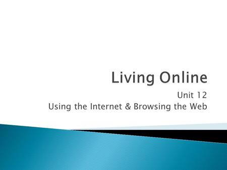 Unit 12 Using the Internet & Browsing the Web.  Understand the difference between the Internet and the World Wide Web  Identify items on a web page.