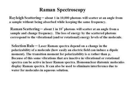 Raman Spectroscopy Rayleigh Scattering ─ about 1 in 10,000 photons will scatter at an angle from a sample without being absorbed while keeping the same.