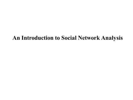 An Introduction to Social Network Analysis. OBJECTIVES: An introduction to the social network analysis perspective and some key social network concepts.
