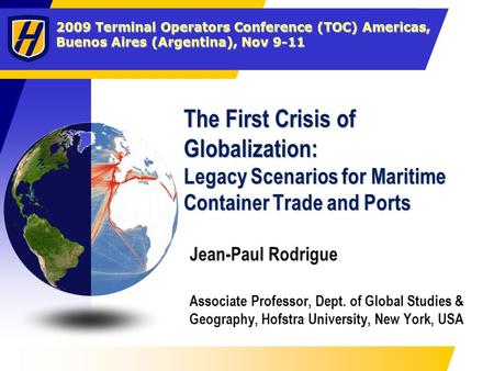2009 Terminal Operators Conference (TOC) Americas, Buenos Aires (Argentina), Nov 9-11 The First Crisis of Globalization: Legacy Scenarios for Maritime.