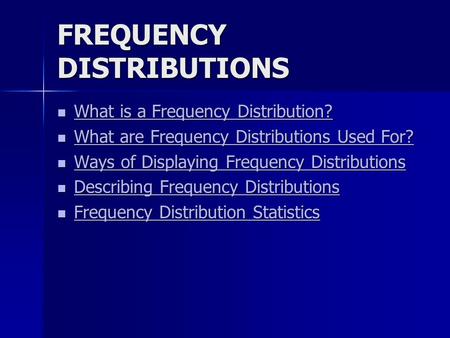 FREQUENCY DISTRIBUTIONS What is a Frequency Distribution? What is a Frequency Distribution? What is a Frequency Distribution? What is a Frequency Distribution?