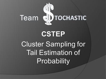 CSTEP Cluster Sampling for Tail Estimation of Probability.