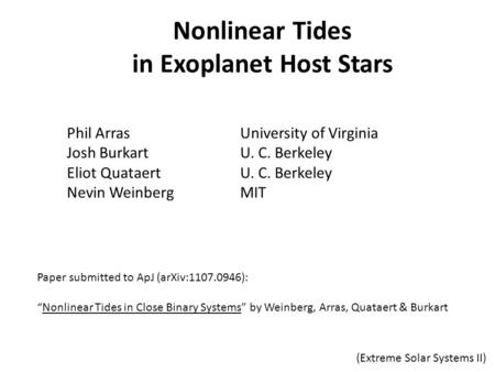 Nonlinear Tides in Exoplanet Host Stars (Extreme Solar Systems II) Phil ArrasUniversity of Virginia Josh BurkartU. C. Berkeley Eliot QuataertU. C. Berkeley.