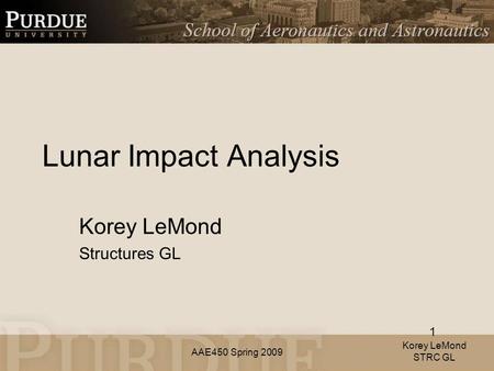AAE450 Spring 2009 Lunar Impact Analysis Korey LeMond Structures GL Korey LeMond STRC GL 1.