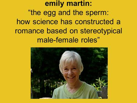 Emily martin: “the egg and the sperm: how science has constructed a romance based on stereotypical male-female roles”