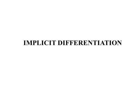 IMPLICIT DIFFERENTIATION. Implicit Differentiation Look at the graph of Even though this is not a function the gradient is clearly defined at every point.