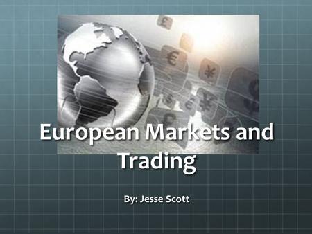 By: Jesse Scott European Markets and Trading. Major European Markets London Stock Exchange Euronext Deutsche Boerse OMX Nordic Exchange Borsa Italiana.