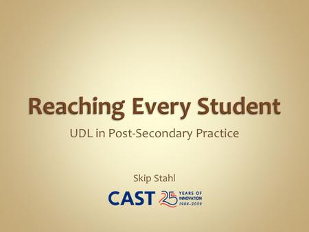 UDL in Post-Secondary Practice Skip Stahl. Full Guidelines at