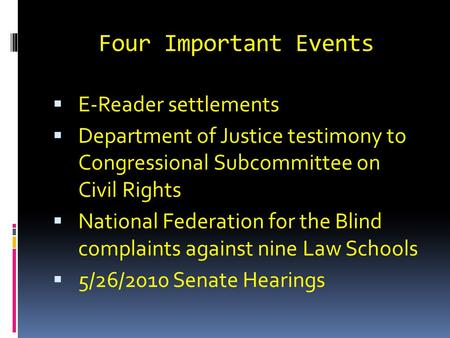 Four Important Events  E-Reader settlements  Department of Justice testimony to Congressional Subcommittee on Civil Rights  National Federation for.