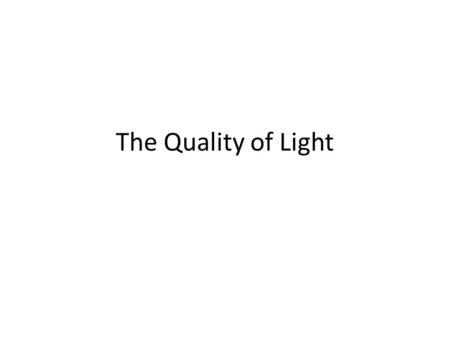 The Quality of Light. types of light ? direct reflected diffuse.