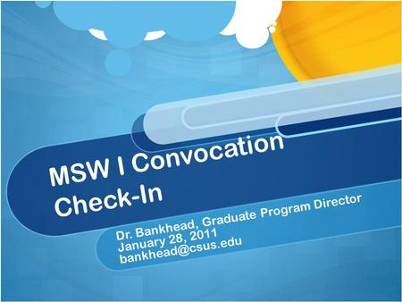 MSW I Convocation Check-In Dr. Bankhead, Graduate Program Director January 28, 2011