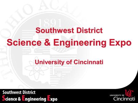 Southwest District Science & Engineering Expo University of Cincinnati.