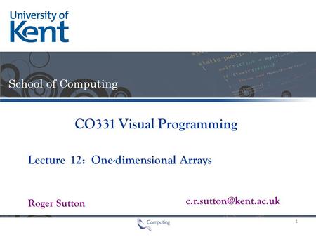 Lecture Roger Sutton CO331 Visual Programming 12: One-dimensional Arrays 1.
