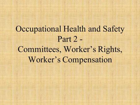 Occupational Health and Safety Part 2 - Committees, Worker’s Rights, Worker’s Compensation.