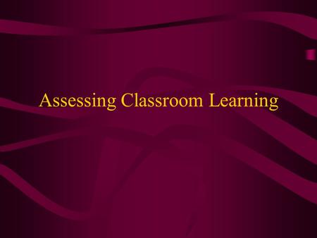 Assessing Classroom Learning. OOPS – Bluebook Assessment Strategy #1 Group Presentation on Instruction Classroom Assessment Traditional Assessment Student.