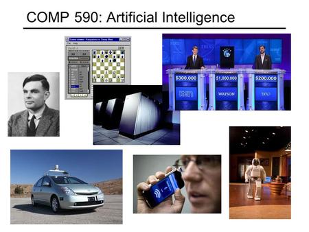COMP 590: Artificial Intelligence. Today Course overview What is AI? Examples of AI today.