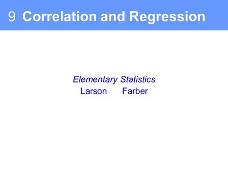 Elementary Statistics Larson Farber 9 Correlation and Regression.