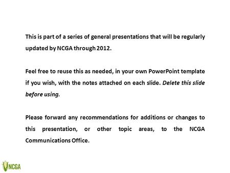 This is part of a series of general presentations that will be regularly updated by NCGA through 2012. Feel free to reuse this as needed, in your own PowerPoint.