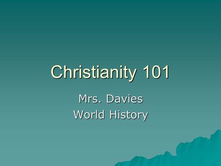 Christianity 101 Mrs. Davies World History. Christian belief centers on the life and teachings of Jesus of Nazareth, a Jewish teacher and healer who lived.