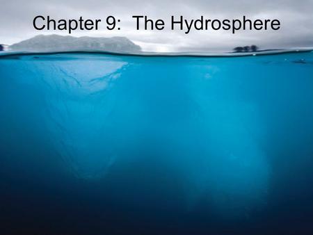 Chapter 9: The Hydrosphere. Liquid at ordinary Earth temperatures High heat capacity Expands when cools Capillarity Universal solvent Water is not distributed.