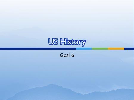 US History Goal 6.