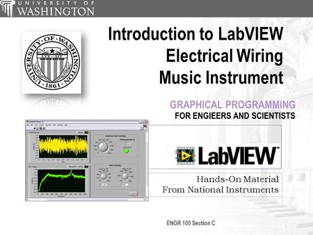 Hands-On Material From National Instruments Introduction to LabVIEW Electrical Wiring Music Instrument ENGR 100 Section C.
